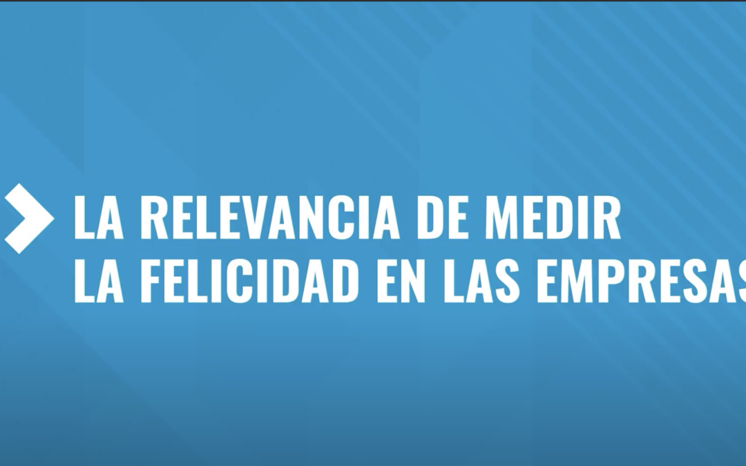 Generar valor en las empresas. Gestionar la felicidad de las personas.